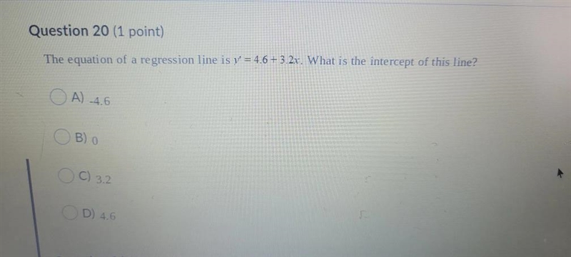 Question 20 (1 point) The equation of a regression line is y' = 4.6+ 3.22. What is-example-1