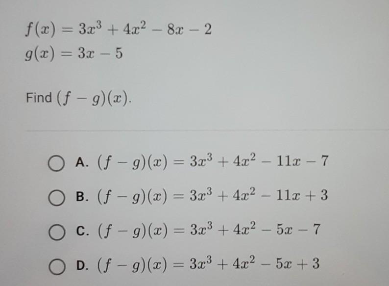 f(x) = 3x3 + 4x2 – 8x – 2 g(x) = 3x - 5 Find (f - g)(2). A. (f - g)(x) = 3x3 + 4x-example-1