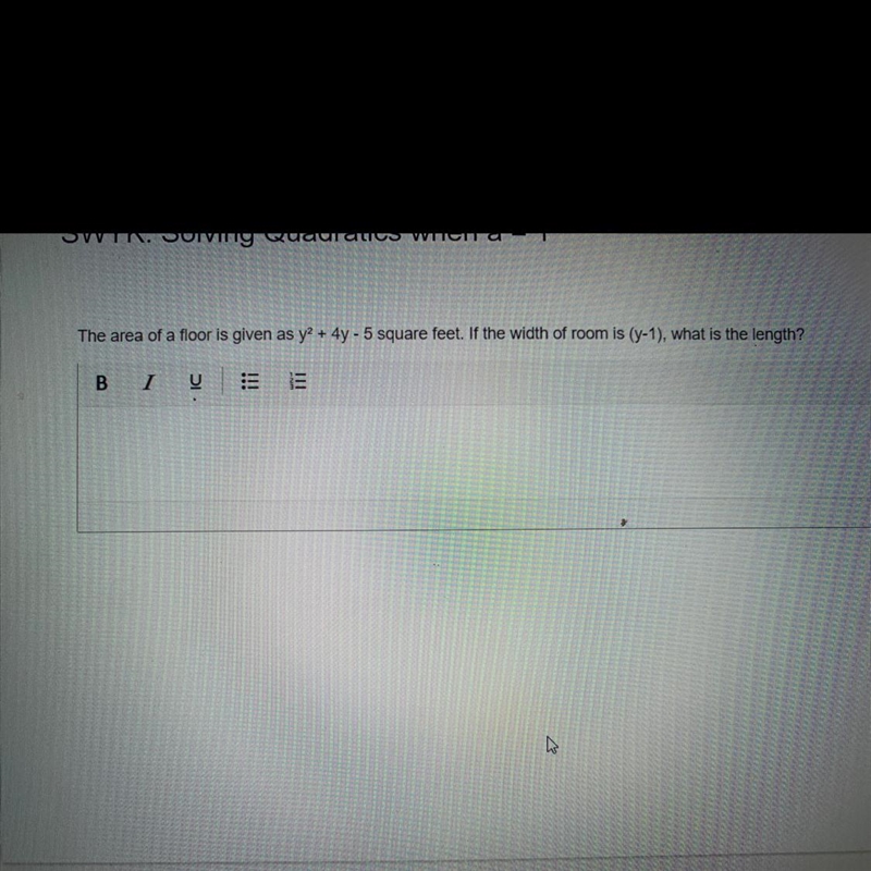 the area of a floor is given as y2+ 4y-5 square feet. if the width of room is (y-1), what-example-1