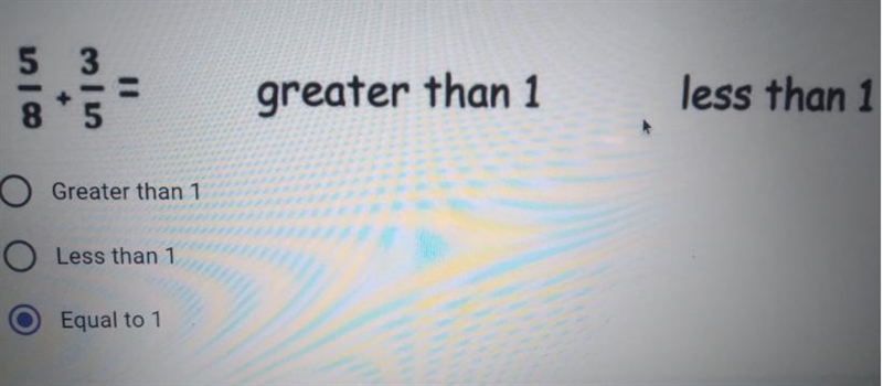 5 3 greater than 1 less than 1 8 5 O Greater than 1 O Less than 1 Equal to 1-example-1