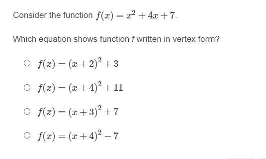 Please help:Consider the function f (x) = x^2 + 4x + 7.Which equation shows function-example-1