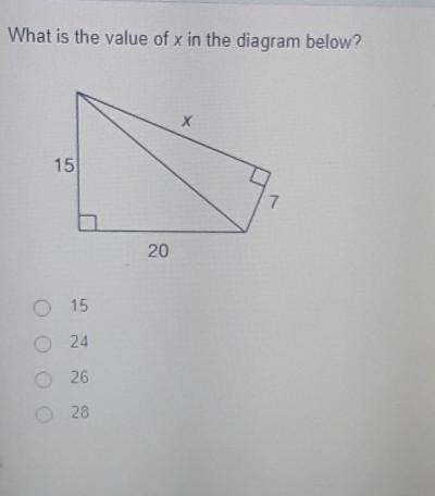 What is the value of x in the diagram below? Х 15 7 20 O 15 O 24 26 0 28-example-1