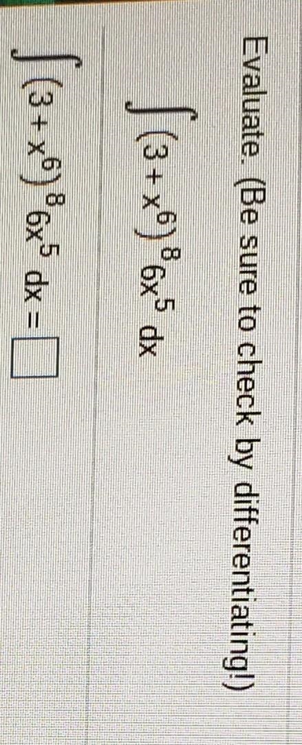 Evaluate. (Be sure to check by differentiating!) | (3+x0)® 6x5 dx | (3+x0)*6x* dx-example-1