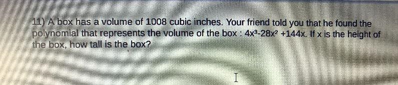 A box has a volume of 1008 cubic inches. Your friend told you that he found thepolynomial-example-1