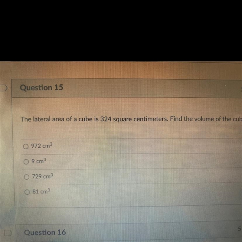 D.Question 155 ptsThe lateral area of a cube is 324 square centimeters. Find the volume-example-1