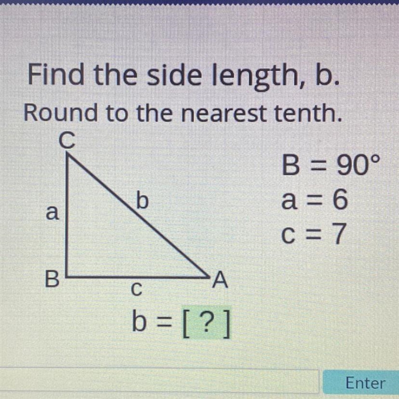 Find the side length, b. Round to the nearest tenth. C a BL b A C b = [?] B = 90° a-example-1