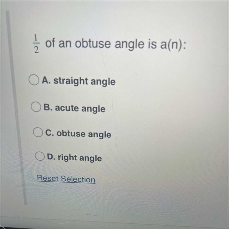 I /2of an obtuse angle is a(n):O A. straight angleOB. acute angleOC. obtuse angleD-example-1