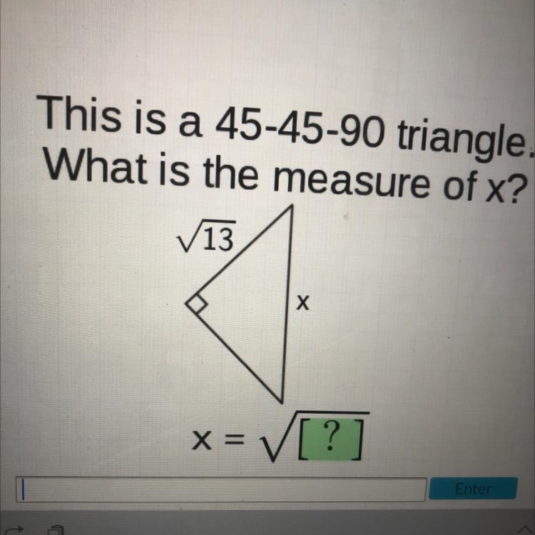 This is a 45-45-90 triangle.aWhat is the measure of x?13XX==EV[?]-example-1