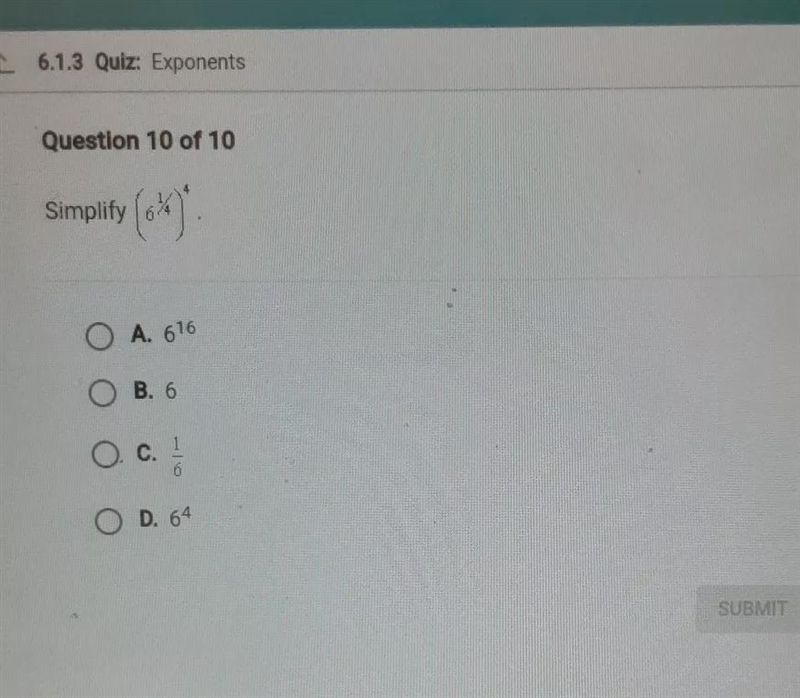 Question 10 of 10 Simplify (0% O A. 616 B. 6 O. c. 1 13 6 O D. 64 SUBMIT-example-1