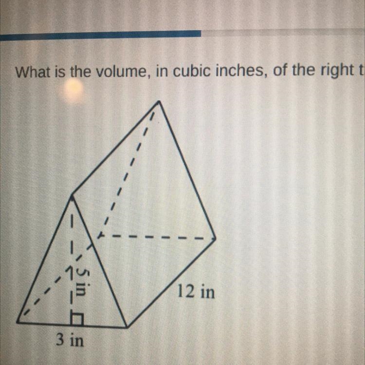 What is the volume, in cubic inches, of the right triangular prism shown below?12 in-example-1