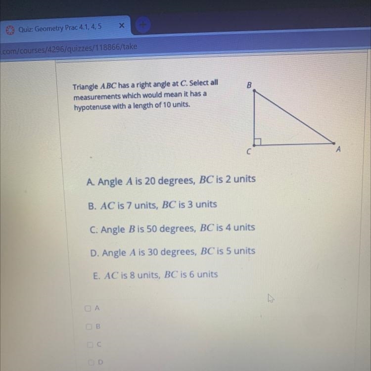 Triangle ABC has a right angle at C. Select allmeasurements which would mean it has-example-1