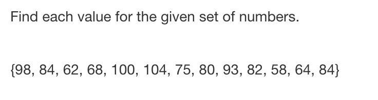 find the value for the given set of numbers.Mean:Median:Mode:Minimum:Maximum:Lower-example-1