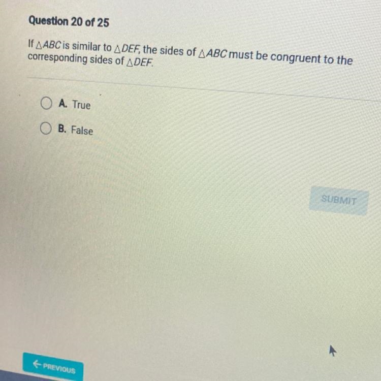 Question 20 of 25If AABC is similar to ADEF, the sides of AABC must be congruent to-example-1
