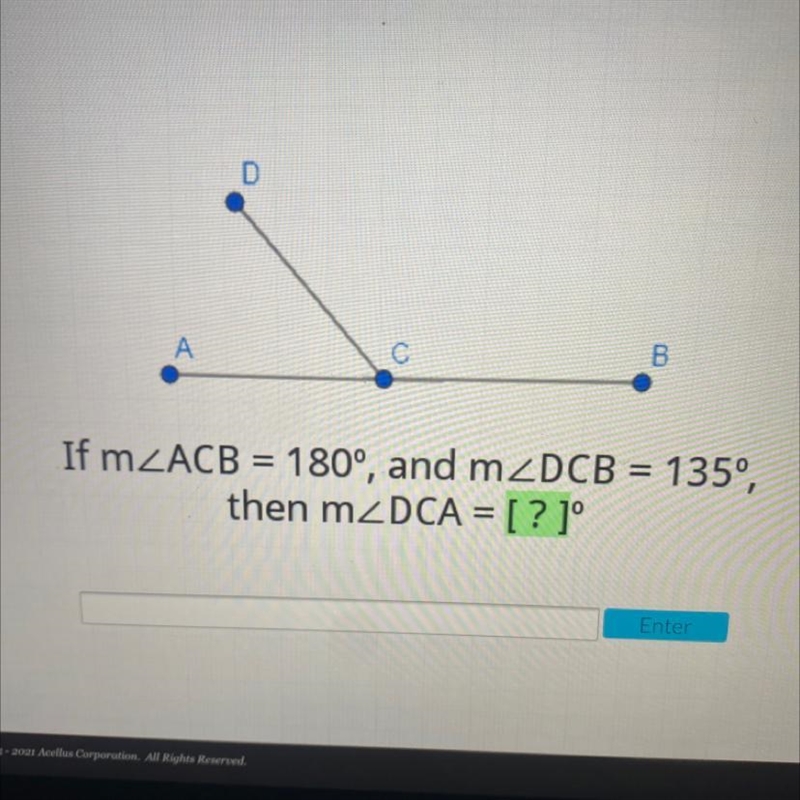 DАсBIf mZACB = 180°, and m2DCB = 135°,then m DCA = [?]°-example-1