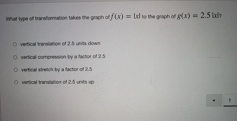 What type of transformation takes the graph of f(x) Ixl to the graph of g(x) = 2.5 1x-example-1