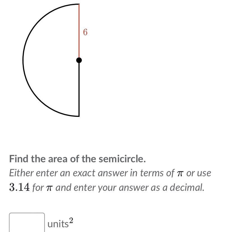 Find the area of the semicircle. Either enter an exact answer in terms of π πpi or-example-1