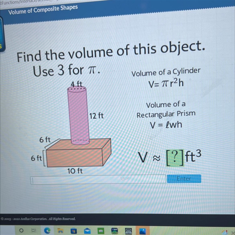 Find the volume of this object.Use 3 for .Volume of a CylinderV= r2h4 ft12 ftVolume-example-1