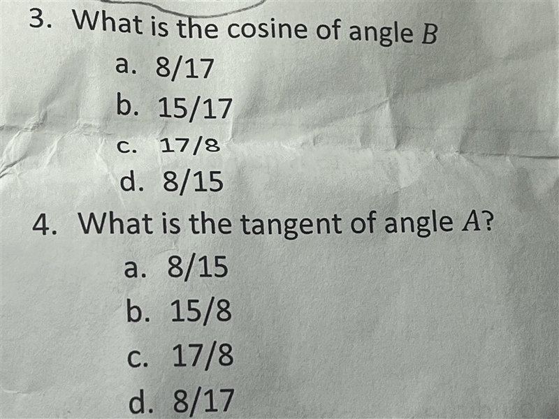 What is the consine of angle B? a. 8/17 b.15/17 c. 17/8 d. 8/15 What is the tarent-example-2