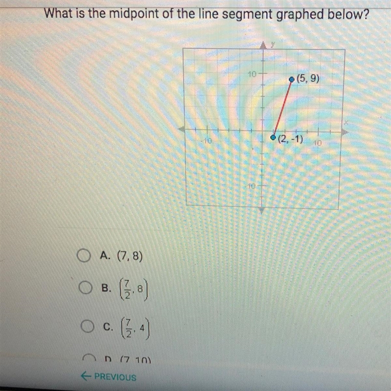 What is the midpoint of the line segment graphed below?10(5,9)(2-1)-1010- 10O A. (7,8)OB-example-1