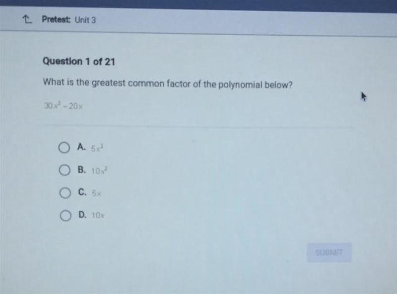 What is the greatest common factor of the polynomial below?30 x -20A. 5x²B. 10x²C-example-1