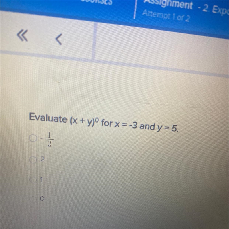 Help!!!!!! Quick Evaluate (x + y)° for x = -3 and y = 5. - 1/2 2 1 O-example-1