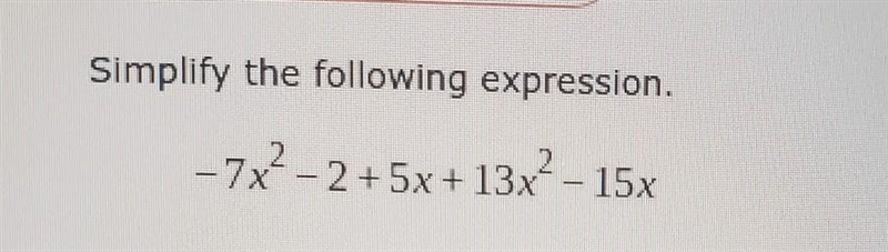 Simplify the following expression. -7x²-2+5x+13x² - 15x​-example-1