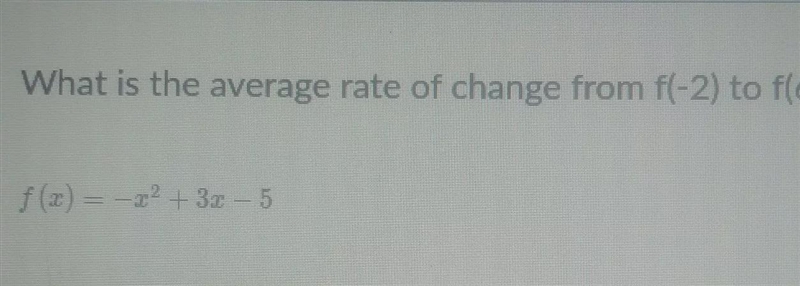 What is the average rate of change from f(-2) to f(6)?f(x)=-x^2+3x-5Type the numerical-example-1