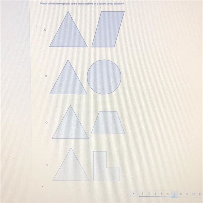 WHICH OF THE FOLLOWING COULD BE THE CROSS SECTIONS OF A SQUARE BASED PYRAMID?-example-1