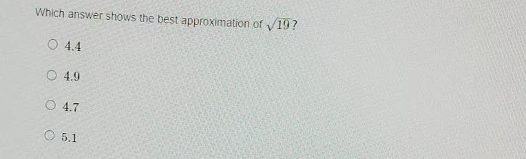 Which anwser shows the best approximation of \sqrt[]{19} 1. 4.42. 4.93.4.74. 5.1-example-1