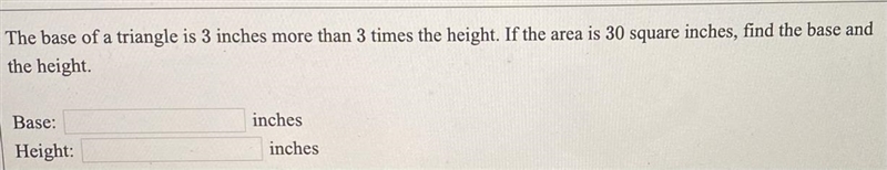 The base of a triangle is 3 inches more than 3 times the height. If the area is 30 square-example-1