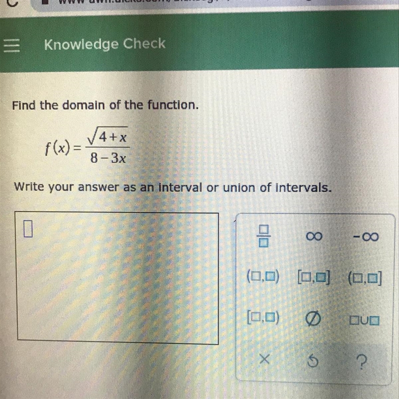 Find the domain of the function.✓4+xf(x) =8-3xWrite your answer as an interval or-example-1