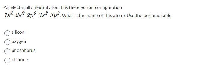 An electrically neutral atom has the electron configuation 1s^2, 2s^2, 2p^6 3s^2, 3p-example-1