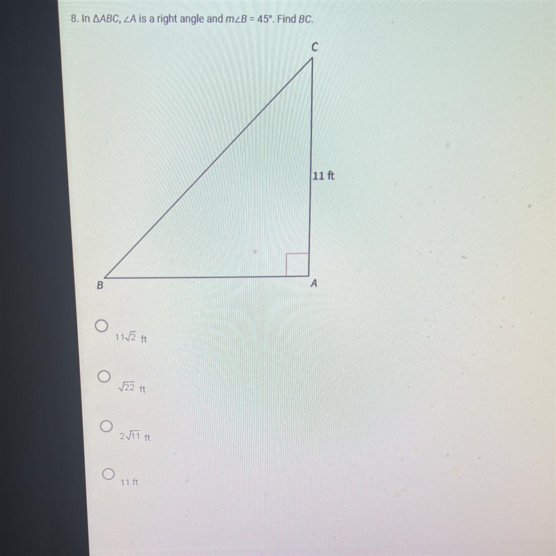 8. In AABC, LA is a right angle and mzB = 45°. Find BC. 11√2 ft √22 ft 2√11 ft 11 ft-example-1