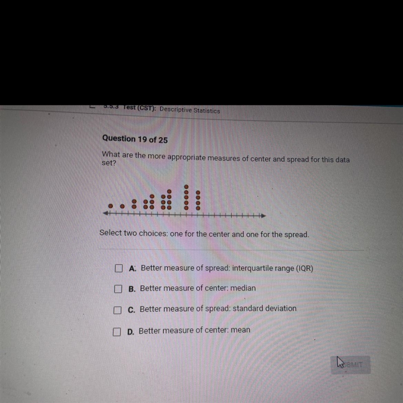 Question 19 of 25What are the more appropriate measures of center and spread for this-example-1