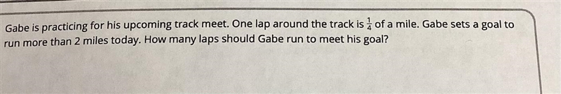 Gabe is practicing for his upcoming track meet. One lap around the track is 1/4 of-example-1