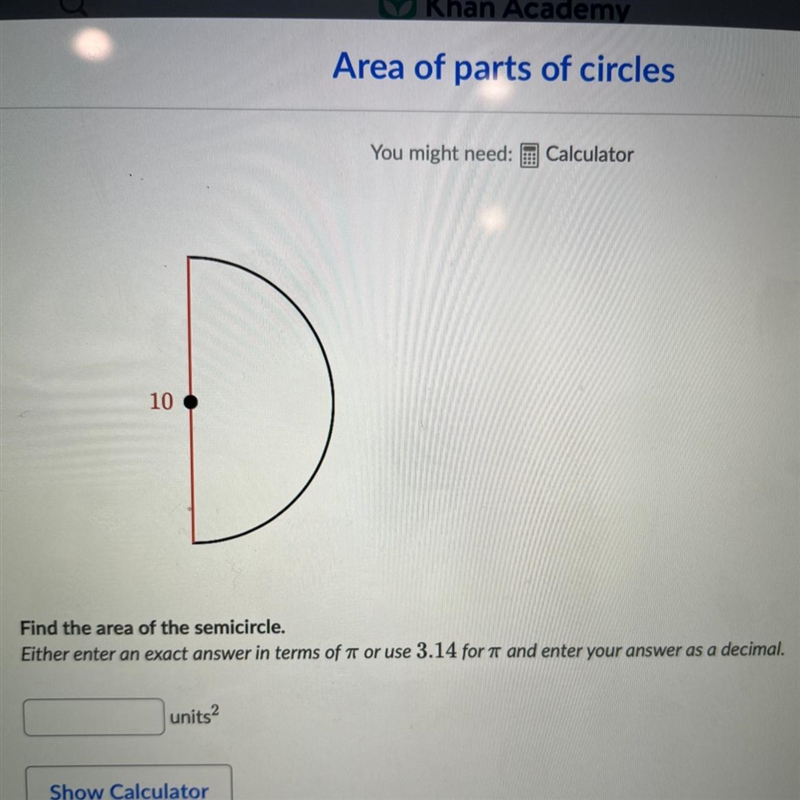 10 Find the area of the semicircle. Either enter an exact answer terms of ar or use-example-1