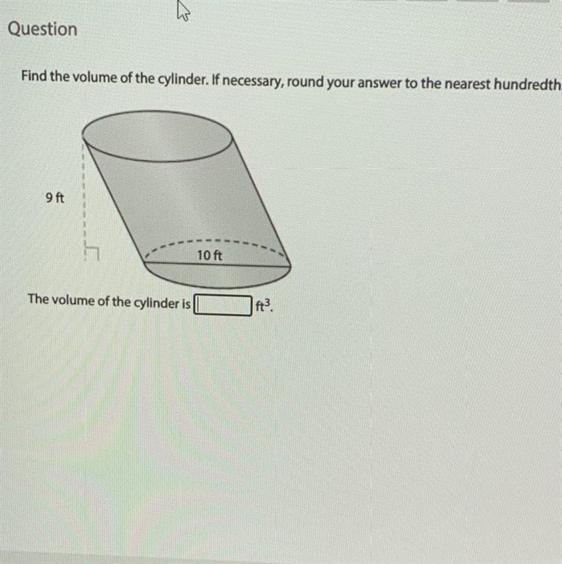 QuestionFind the volume of the cylinder. If necessary, round your answer to the nearest-example-1