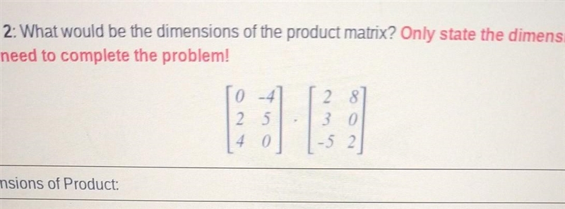 What would be the dimensions of the product matrix? Only state the dimensions: You-example-1