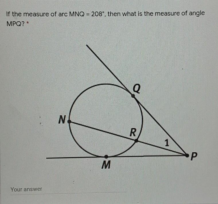 If the measure of arc MNQ=208° then what is the measure of angle MPQ?-example-1