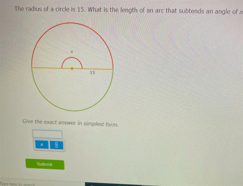 The radius of a circle is 15 what is the length of an arc that subtends an angle of-example-1