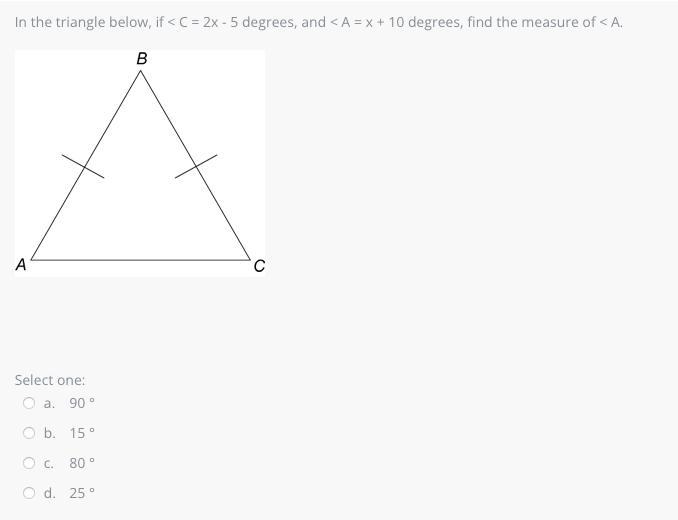 n the triangle below, if < C = 2x - 5 degrees, and < A = x + 10 degrees, find-example-1