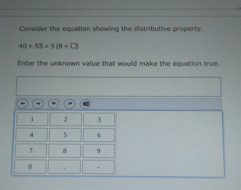 Consider the equation showing the distributibe property.40+55=5(8+__)Enter the unknow-example-1