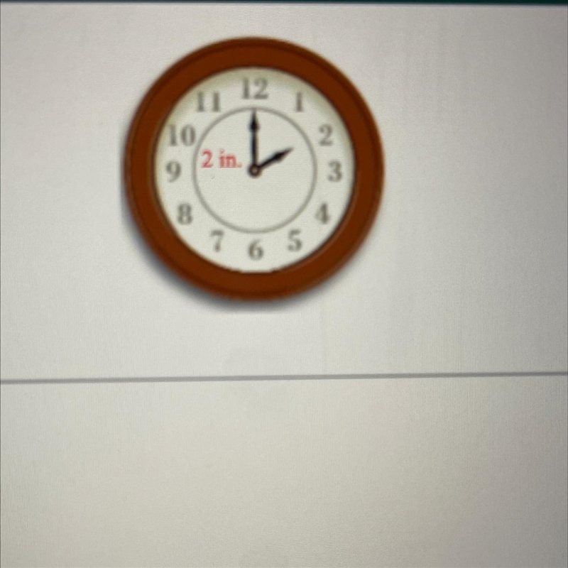 Suppose the tip of the minute hand of a clock is 2 in. from the center of the clock-example-1