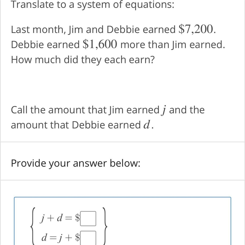 Translate to a system of equations:Last month, Jim and Debbie earned $7,200. Debbie-example-1