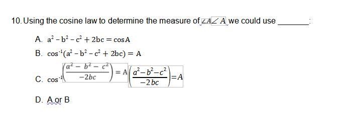 Using the cosine law to determine the measure of we could use _______:-example-1