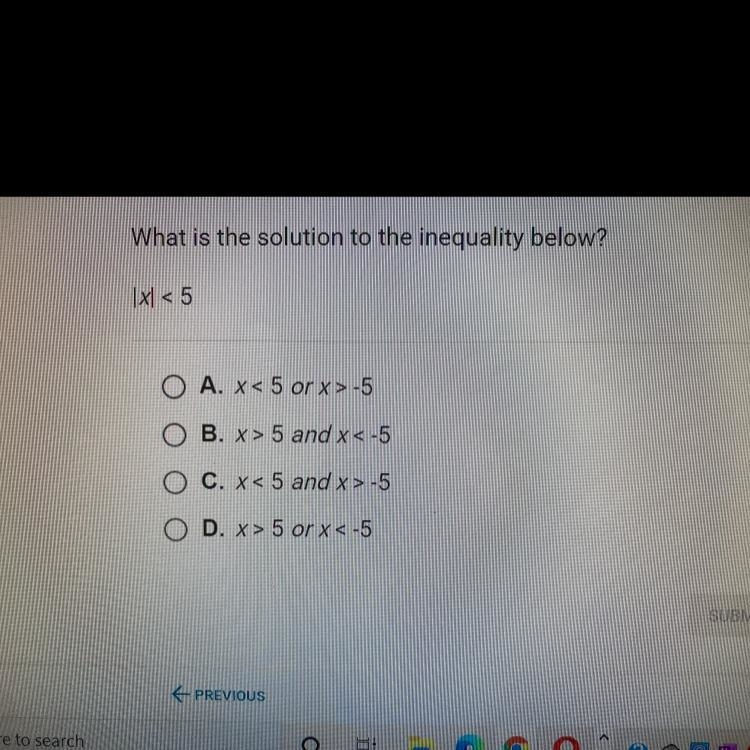 What is the solution to the inequality below?1x1 < 5A. x < 5 or x>-5B. x-example-1