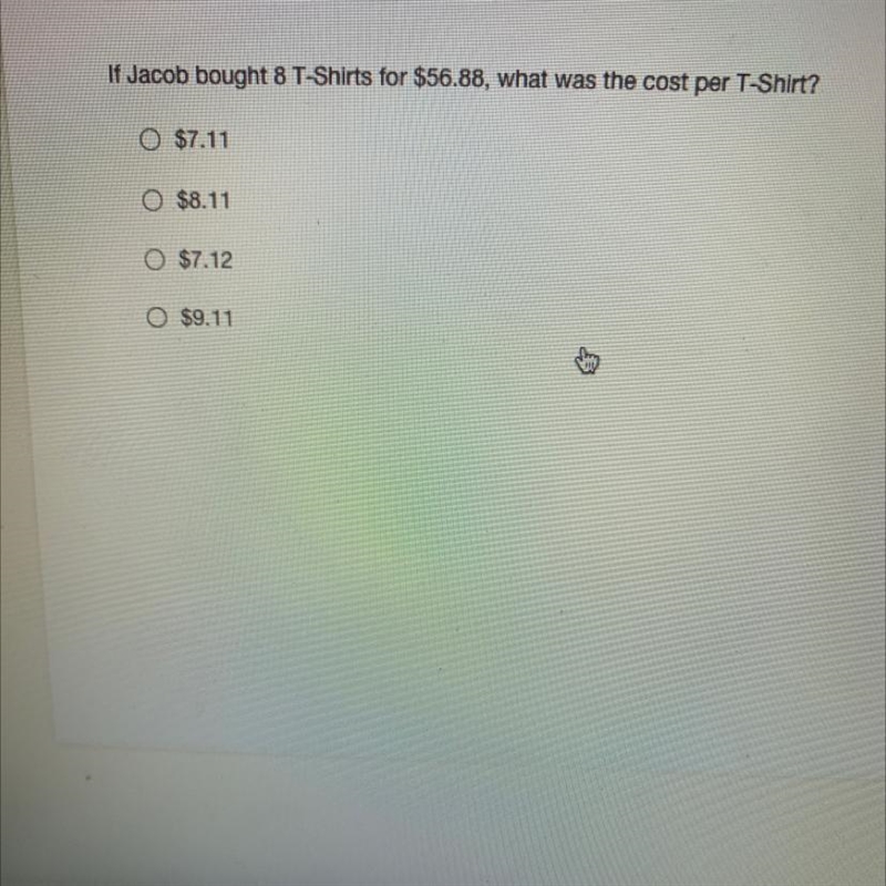 If Jacob bought 8 T-Shirts for $56.88, what was the cost per T-Shirt?O $7.11$8.11$7.12O-example-1