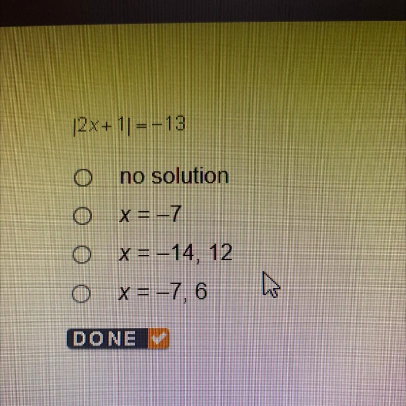 |2x+1|=-13 A. No Solution B. X = -7 C. X = -14, 12 D. X = -7, 6-example-1