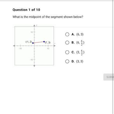 Question 1 of 10 What is the midpoint of the segment shown below? O A. (6,3) O B. (6,5) O-example-1