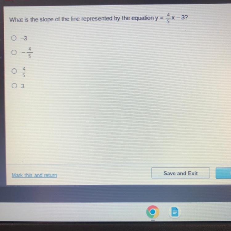 What is the slope of the line represented by the equation y = 4/5x -3 • -3 • - 4/5 • 4/5 • 3-example-1